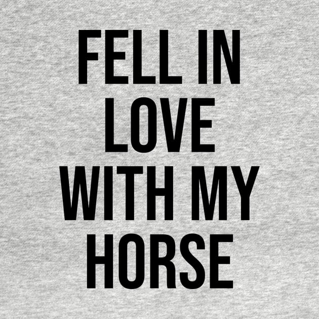 Fell in Love with my horse lovers trending now quotes by Relaxing Art Shop